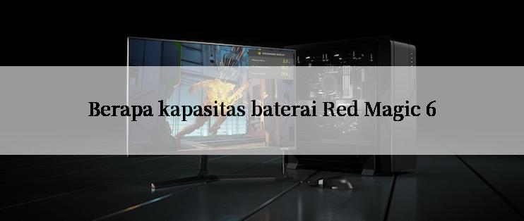 Berapa kapasitas baterai Red Magic 6