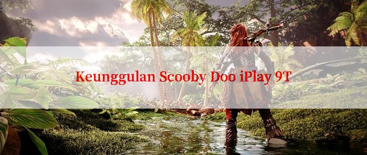 Keunggulan Scooby Doo iPlay 9T