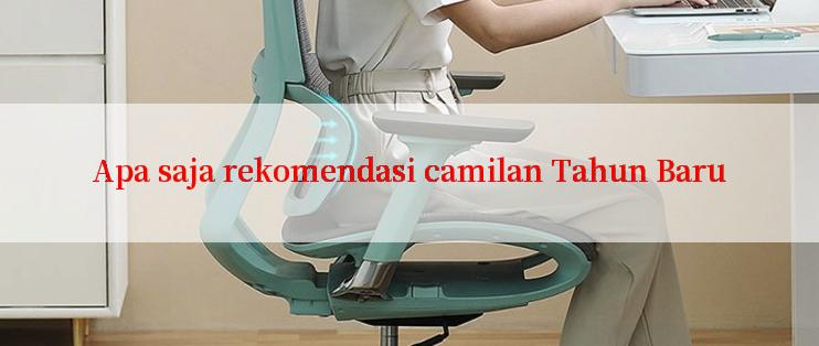 Apa saja rekomendasi camilan Tahun Baru