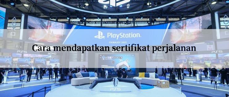 Cara mendapatkan sertifikat perjalanan