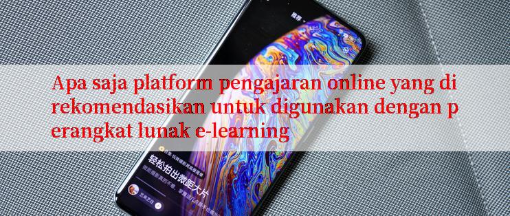 Apa saja platform pengajaran online yang direkomendasikan untuk digunakan dengan perangkat lunak e-learning