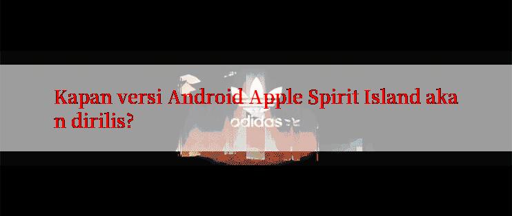 Kapan versi Android Apple Spirit Island akan dirilis?