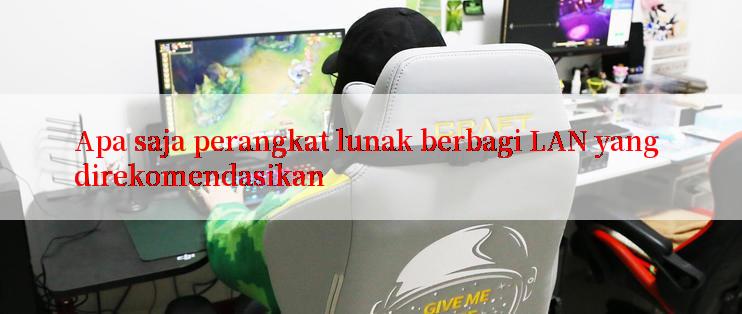 Apa saja perangkat lunak berbagi LAN yang direkomendasikan