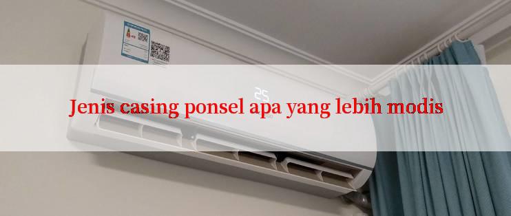 Jenis casing ponsel apa yang lebih modis