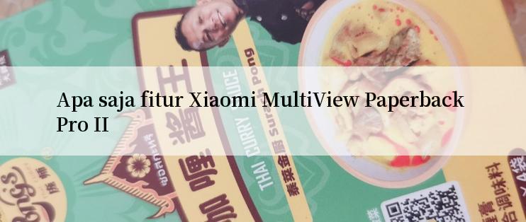 Apa saja fitur Xiaomi MultiView Paperback Pro II