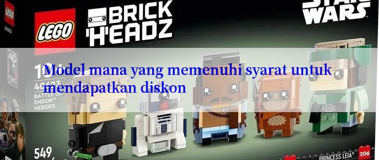 Model mana yang memenuhi syarat untuk mendapatkan diskon