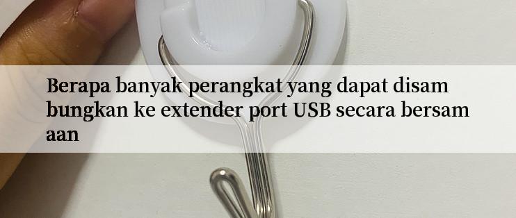 Berapa banyak perangkat yang dapat disambungkan ke extender port USB secara bersamaan