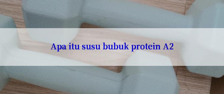 Apa itu susu bubuk protein A2