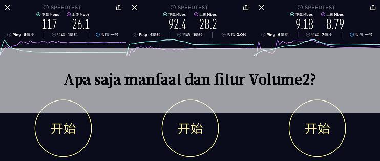 Apa saja manfaat dan fitur Volume2?