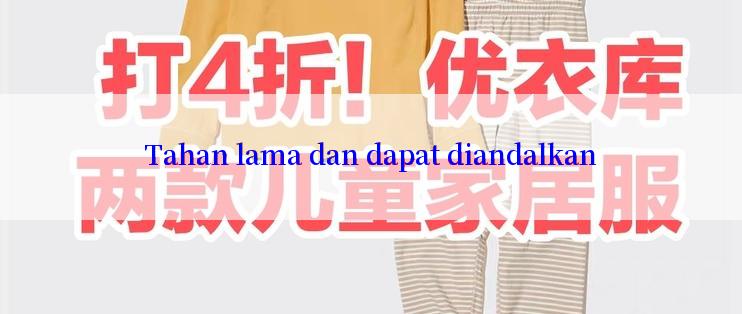 Tahan lama dan dapat diandalkan