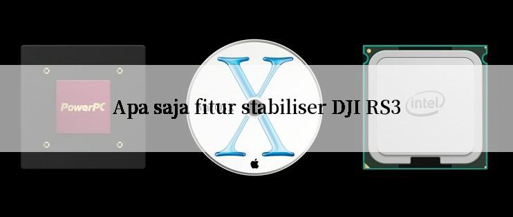 Apa saja fitur stabiliser DJI RS3