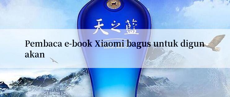 Pembaca e-book Xiaomi bagus untuk digunakan