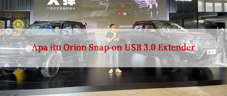 Apa itu Orion Snap-on USB 3.0 Extender