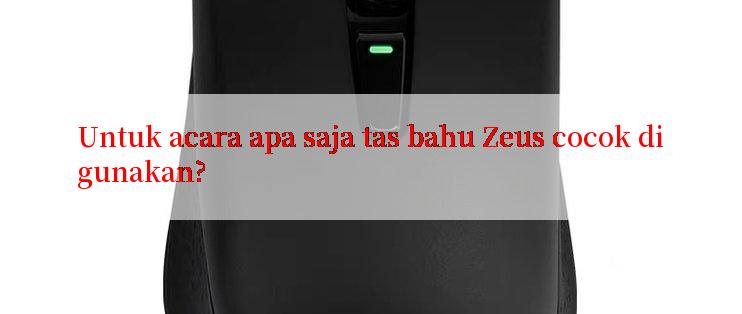 Untuk acara apa saja tas bahu Zeus cocok digunakan?