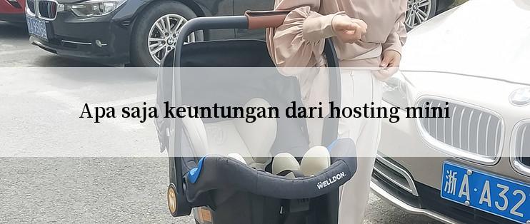 Apa saja keuntungan dari hosting mini