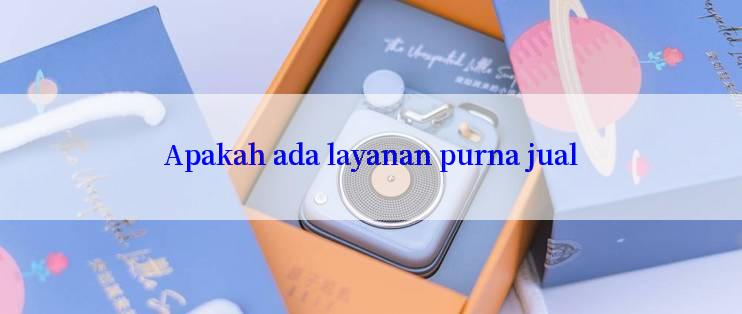 Apakah ada layanan purna jual