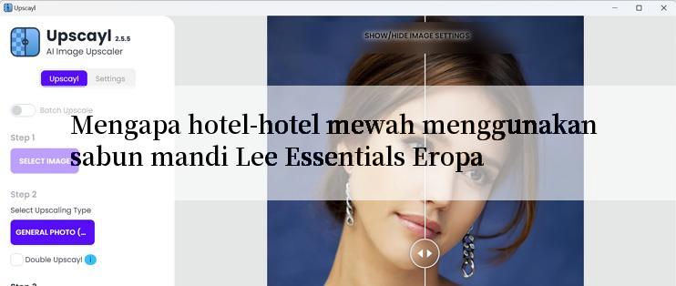 Mengapa hotel-hotel mewah menggunakan sabun mandi Lee Essentials Eropa