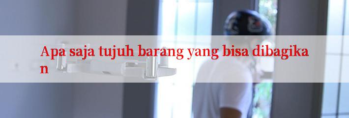 Apa saja tujuh barang yang bisa dibagikan