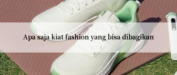 Apa saja kiat fashion yang bisa dibagikan