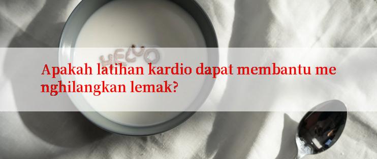 Apakah latihan kardio dapat membantu menghilangkan lemak?