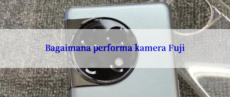 Bagaimana performa kamera Fuji