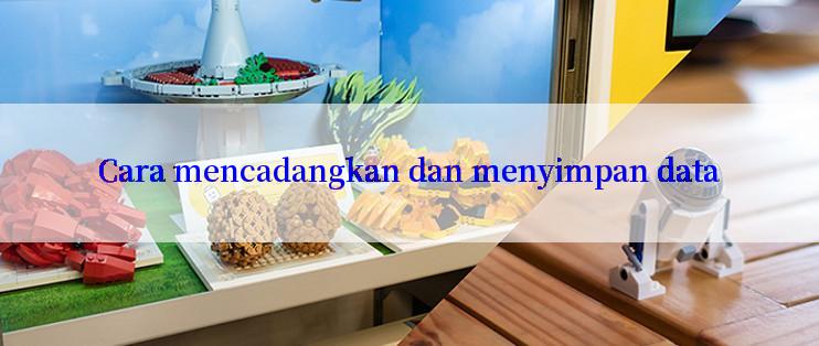 Cara mencadangkan dan menyimpan data