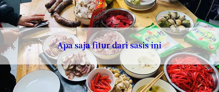 Apa saja fitur dari sasis ini