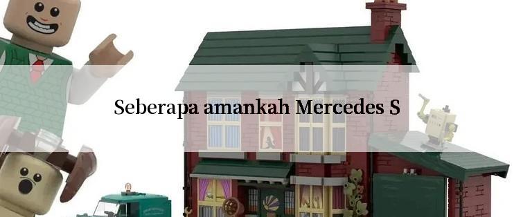 Seberapa amankah Mercedes S