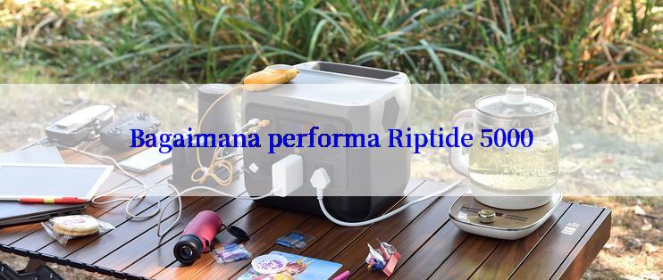 Bagaimana performa Riptide 5000