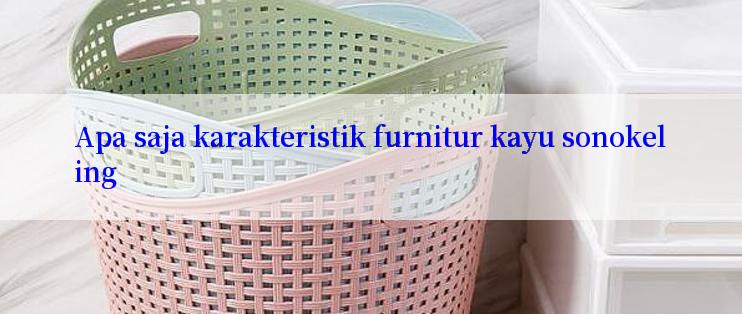 Apa saja karakteristik furnitur kayu sonokeling