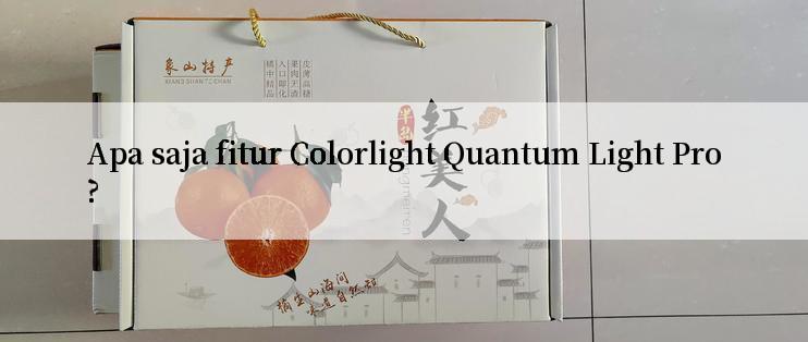 Apa saja fitur Colorlight Quantum Light Pro?