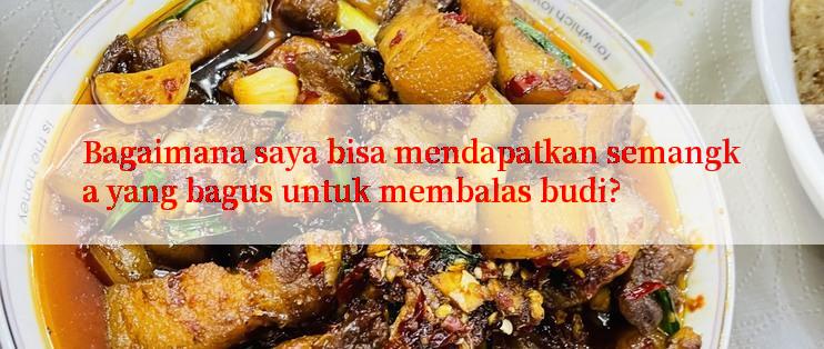 Bagaimana saya bisa mendapatkan semangka yang bagus untuk membalas budi?