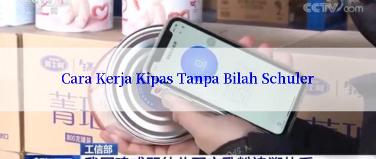 Cara Kerja Kipas Tanpa Bilah Schuler