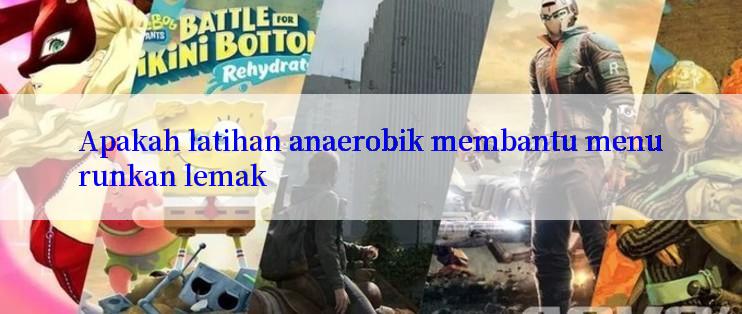 Apakah latihan anaerobik membantu menurunkan lemak