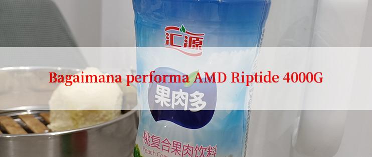 Bagaimana performa AMD Riptide 4000G