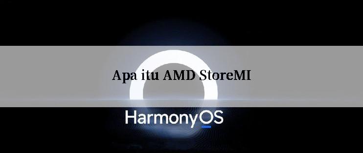 Apa itu AMD StoreMI