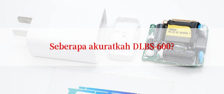 Seberapa akuratkah DLBS-600?