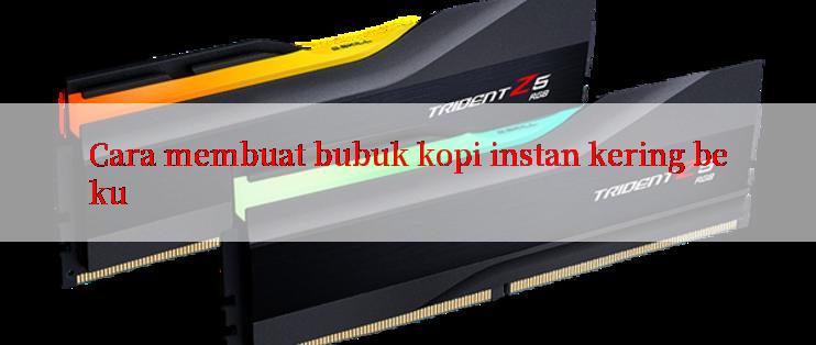 Cara membuat bubuk kopi instan kering beku