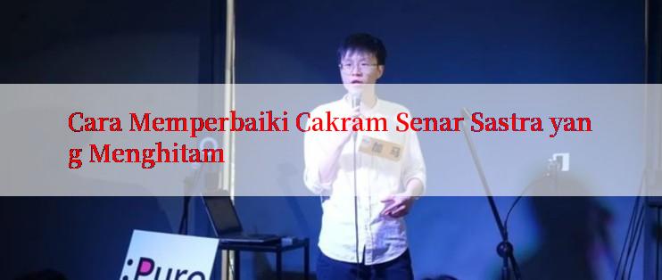 Cara Memperbaiki Cakram Senar Sastra yang Menghitam