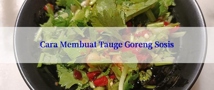 Cara Membuat Tauge Goreng Sosis