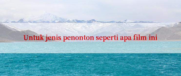 Untuk jenis penonton seperti apa film ini