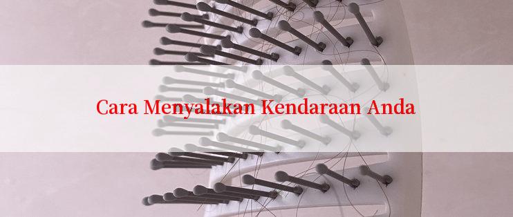 Cara Menyalakan Kendaraan Anda