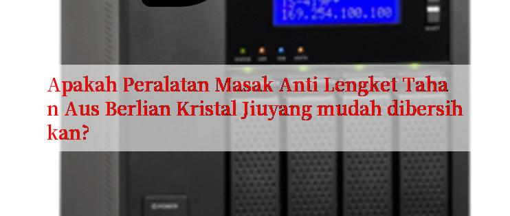 Apakah Peralatan Masak Anti Lengket Tahan Aus Berlian Kristal Jiuyang mudah dibersihkan?