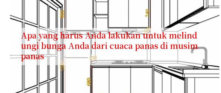 Apa yang harus Anda lakukan untuk melindungi bunga Anda dari cuaca panas di musim panas