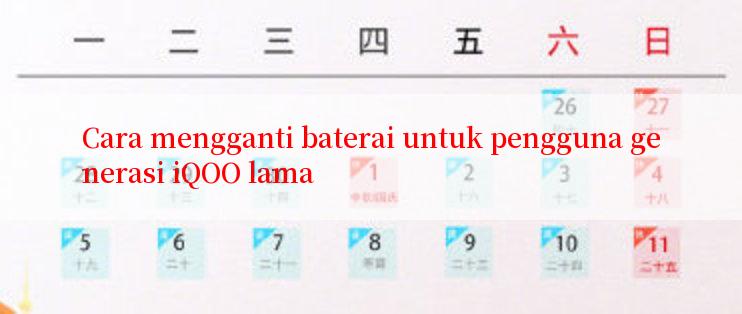 Cara mengganti baterai untuk pengguna generasi iQOO lama