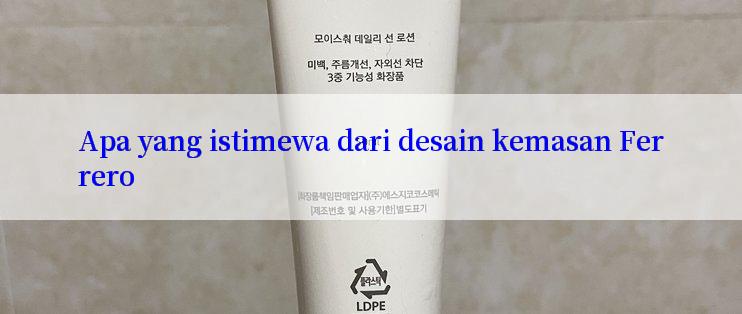 Apa yang istimewa dari desain kemasan Ferrero