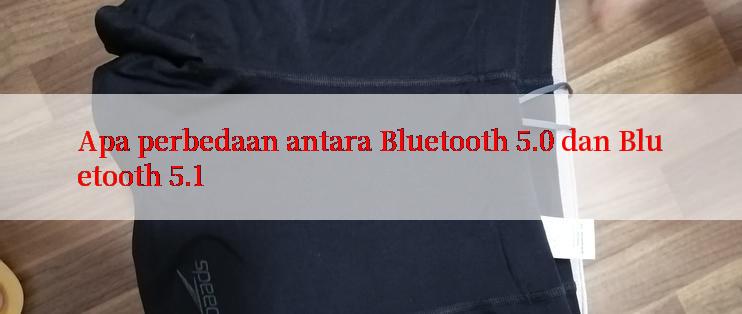 Apa perbedaan antara Bluetooth 5.0 dan Bluetooth 5.1