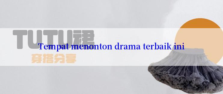 Tempat menonton drama terbaik ini