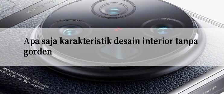 Apa saja karakteristik desain interior tanpa gorden