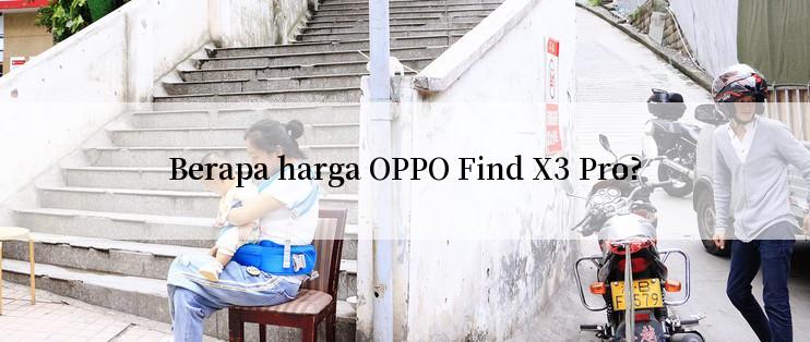 Berapa harga OPPO Find X3 Pro?